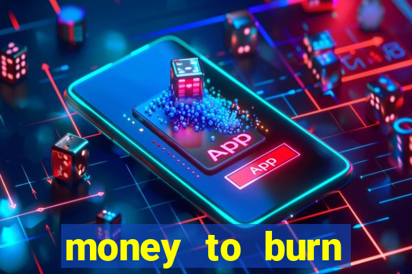 money to burn money to-burn system chapter 1 pt br